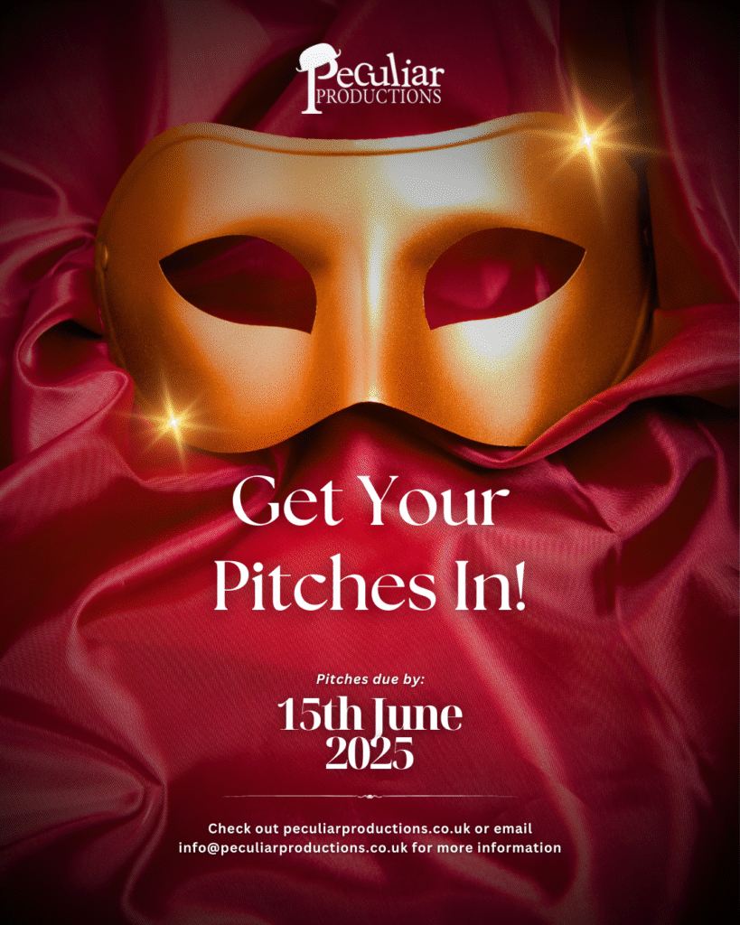 A red stage curtain in the background, with a gold stage mask in the foreground. Text reads Peculiar Productions. Get your Pitches In! Pitches due by: 15th June 2025. Check our peculiarproductions.co.uk or email info@peculiarproductions.co.uk for more information.